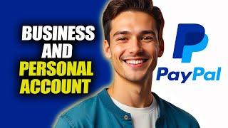 Can You Have Both A Personal And Business Paypal Account  - LEGAL MONEY ZONE