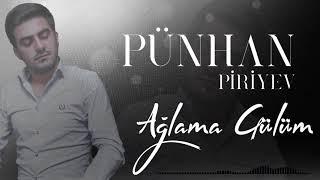 Pünhan Piriyev - Ağlama gülüm