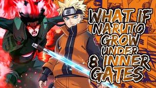 What If Naruto Grow Under 8 Inner Gates | Part 1