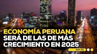 Perú será una de las economías de mayor crecimiento en 2025 #ECONOMIAXTODOS | ENTREVISTA