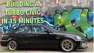 BUILDING A TURBO CIVIC IN 15 MINUTES - D16 TURBO