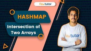 Intersection Of Two Arrays (HashMap) | DSA | FavTutor