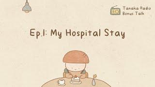 Tanaka Radio Bonus Talk | Ep.1: My Hospital Stay
