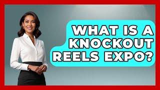 What Is a Knockout Reels Expo? - Knock Out Reels