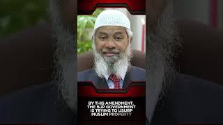 By this Amendment, the BJP Government is Trying to Usurp Muslim Property - Dr Zakir Naik