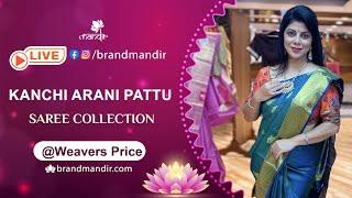 Kanchi Arani Pattu Sarees @ Weavers Price Valid For 24Hrs | Brand Mandir Sarees LIVE