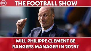 Will Philippe Clement still be Rangers boss in 2025? | PLZ The Football Show LIVE