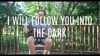 I Will Follow You Into The Dark - Max Templin - Outdoor Series #2