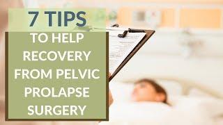 7 Tips to Help Recovery from Pelvic Prolapse Surgery