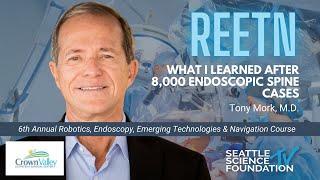 What I Learned After 8,000 Endoscopic Spine Cases-  Tony Mork, M.D.