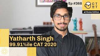 CTwT E368 - CAT 2020 Topper Yatharth Singh 99.91%iler | 1st Attempt