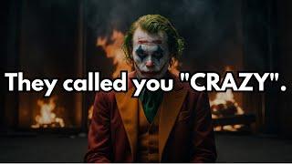 They Called You Crazy, Now They Call You Unstoppable – Joker Speech