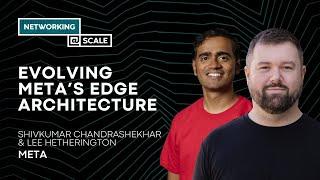 Evolving Meta's Edge Architecture - Live from SCCC | Shivkumar Chandrashekhar & Lee Hetherington