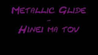 Metallic Glide - Hinei ma tov