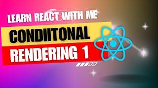 [10] React JS | Conditional Rendering of components Part -1