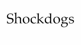 How to Pronounce Shockdogs