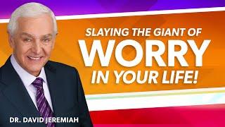 Slaying the Giant of Worry | Dr. David Jeremiah | Matthew 6:25-34