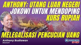 Anthony Budiawan: Utang Luar Negeri Jokowi Untuk Mendoping Kurs Rupiah. Melegalisasi Pencucian Uang!