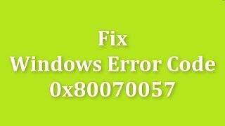 How To Fix Windows Error Code 0x80070057   Windows 11/10/8/7