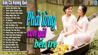 Phải Lòng Con Gái Bến Tre - Nhạc Trữ Tình Dân Gian Quê Hương Hay - Nhạc Dân Ca Miền Tây Mới Nhất