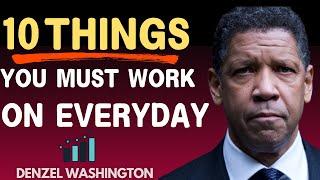 10 Things  You Must Work On Every Day | Daily Mindset, Denzel WASHINGTON Motivation