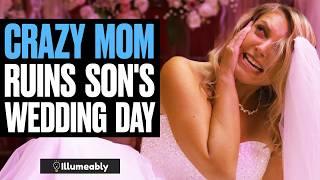 CRAZY Mom RUINS Son's WEDDING DAY | Illumeably