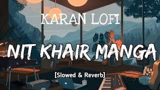 Nit Khair Manga [Slowed+Reverb] - Rahat Fateh Ali Khan || Karan lofi