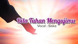 Bila Tuhan Mengujimu - Siska [ LIRIK & COVER ]