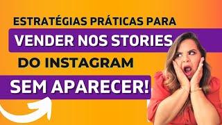 Estratégias práticas para VENDER nos stories do instagram SEM APARECER!