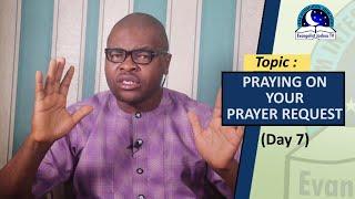 DAY 7: PRAYING ON YOUR PRAYER REQUESTS I 30 Days Fasting And Prayers (Midnight)