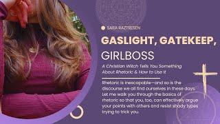 How to Gaslight, Gatekeep, & Girlboss | Rhetoric 101 with a Christian Witch