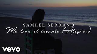 Samuel Serrano - Me Trae el Levante (Alegrías) [Videoclip Oficial]