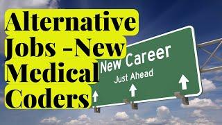 ALTERNATIVE JOBS FOR NEW MEDICAL CODERS WHAT YOU SHOULD KNOW