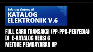 Full Cara Transaksi di e-Katalog Versi 6 oleh PP, PPK, Bendahara, dan Penyedia
