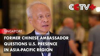 Former Chinese Ambassador Questions U.S.  Presence in Asia-Pacific Region