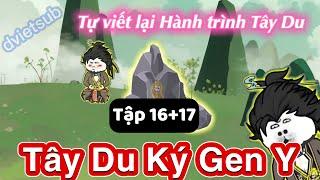 Tây Du Ký Gen Y | Tôi tự viết lại hành trình Tây Du | Tập 16+17 | DVietSub