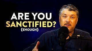 Are You Sanctified Enough to Be Saved?