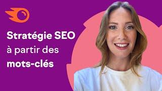 Développez une stratégie SEO à partir des mots-clés