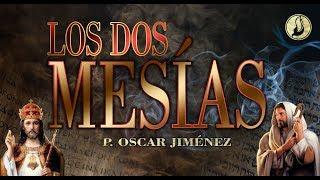 ¡ LOS DOS MESÍAS ! / P. OSCAR JIMÉNEZ