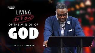 Living In and Out of the Mission of God | Dr. Doug Logan, Jr