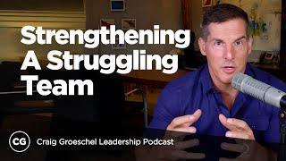 Strengthening a Struggling Team - Craig Groeschel Leadership Podcast