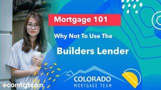 MTG 101: The Hidden Dangers of Using the Builder's Preferred Lender: What You Need to Know