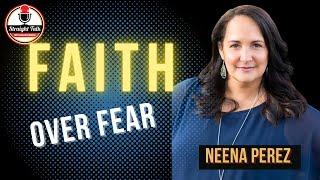 Ep. 169 Faith Over Fear with Neena Perez