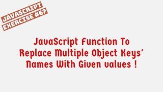 JavaScript Function To Replace Multiple Object Keys' Names With Given Values !