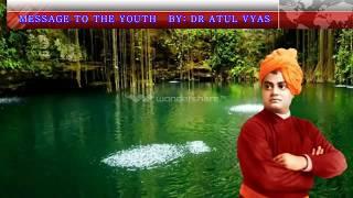 MESSAGE TO THE YOUTH    DR ATUL VYAS