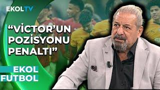 Galatasaray 2-1 Göztepe Maçının Tartışmalı Pozisyonlarını Erman Toroğlu Yorumladı! | Ekol Futbol