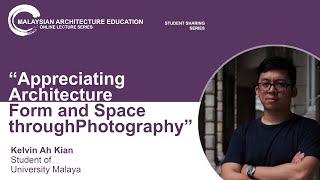 Lecture #6: 𝐀𝐩𝐩𝐫𝐞𝐜𝐢𝐚𝐭𝐢𝐧𝐠 𝐀𝐫𝐜𝐡𝐢𝐭𝐞𝐜𝐭𝐮𝐫𝐞 𝐅𝐨𝐫𝐦 𝐚𝐧𝐝 𝐒𝐩𝐚𝐜𝐞 𝐭𝐡𝐫𝐨𝐮𝐠𝐡 𝐏𝐡𝐨𝐭𝐨𝐠𝐫𝐚𝐩𝐡𝐲 by 𝐊𝐞𝐥𝐯𝐢𝐧 𝐀𝐡 𝐊𝐢𝐚𝐧