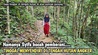 INILAH SYIFA GADIS KECIL PEMBERANI YANG TINGGAL MENYENDIRI DI TENGAH HUTAN ANGKER...