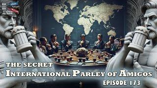 The Secret International Parley of Amigos - Beer, Blues, & BS - Ep. 173