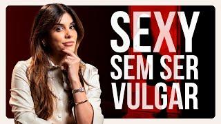 Como ser SEXY sem ser VULGAR